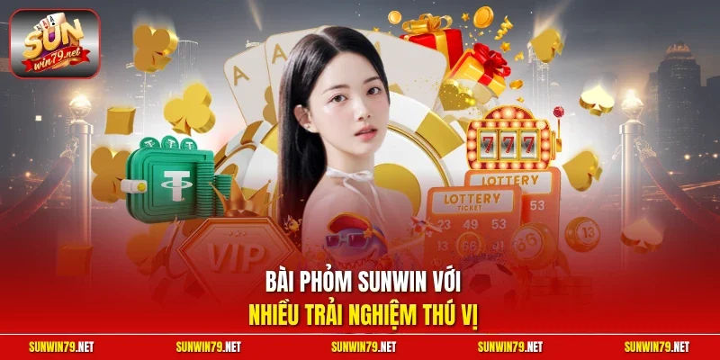 Bài Phỏm Sunwin với nhiều trải nghiệm thú vị