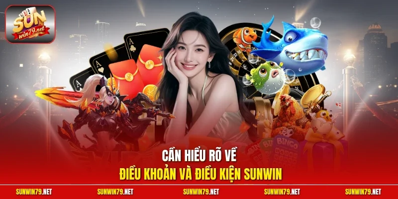 Cần hiểu rõ về điều khoản và điều kiện Sunwin 