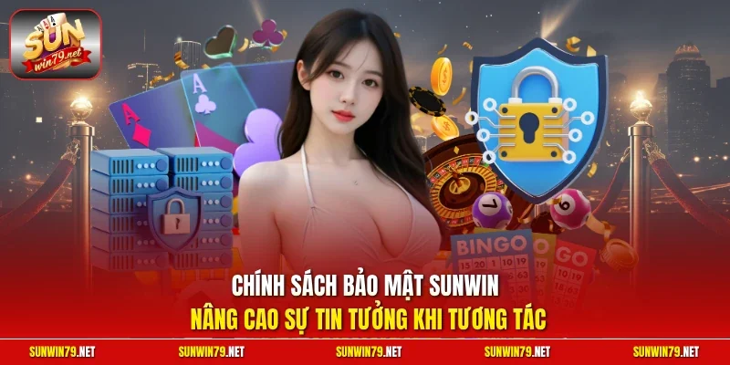 Chính sách bảo mật SUNWIN nâng cao sự tin tưởng khi tương tác 