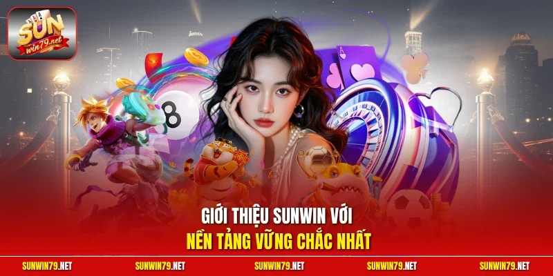 Giới thiệu SUNWIN với nền tảng vững chắc nhất