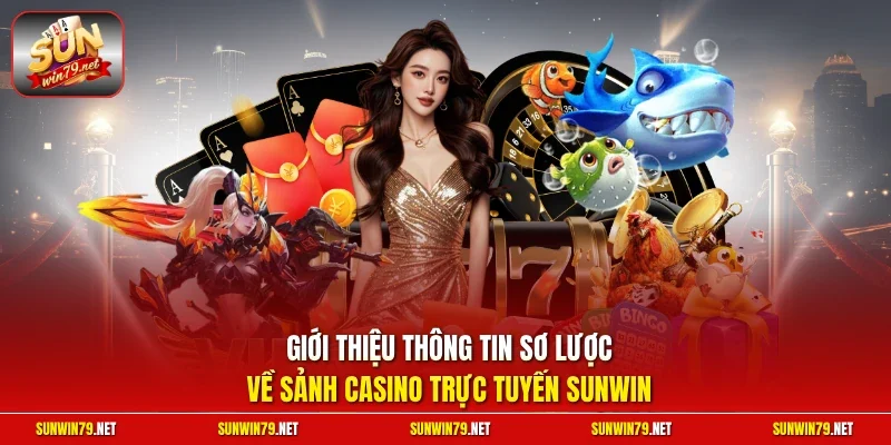 Giới thiệu thông tin sơ lược về sảnh casino trực tuyến SUNWIN