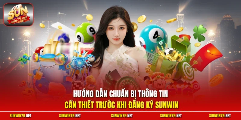 Hướng dẫn chuẩn bị thông tin cần thiết trước khi đăng ký SUNWIN