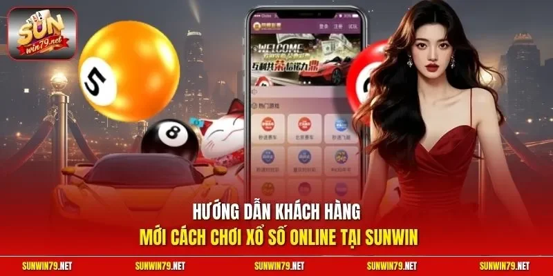 Hướng dẫn khách hàng mới cách chơi xổ số online tại SUNWIN