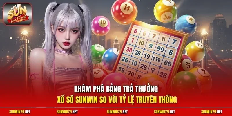 Khám phá bảng trả thưởng xổ số SUNWIN so với tỷ lệ truyền thống