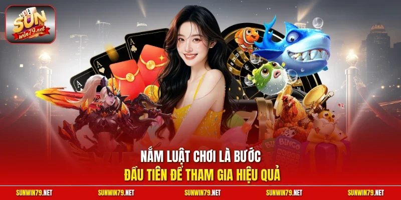 Nắm luật chơi là bước đầu tiên để tham gia hiệu quả