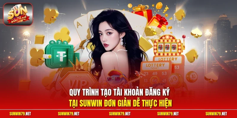 Quy trình tạo tài khoản đăng ký tại SUNWIN đơn giản dễ thực hiện
