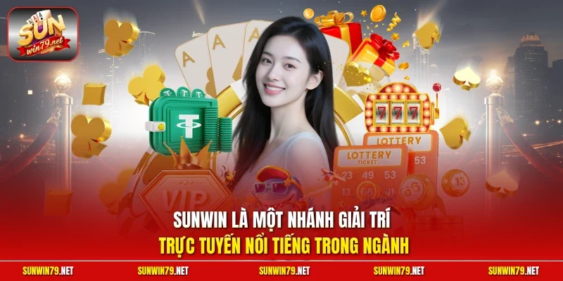 SUNWIN là một nhánh giải trí trực tuyến nổi tiếng trong ngành