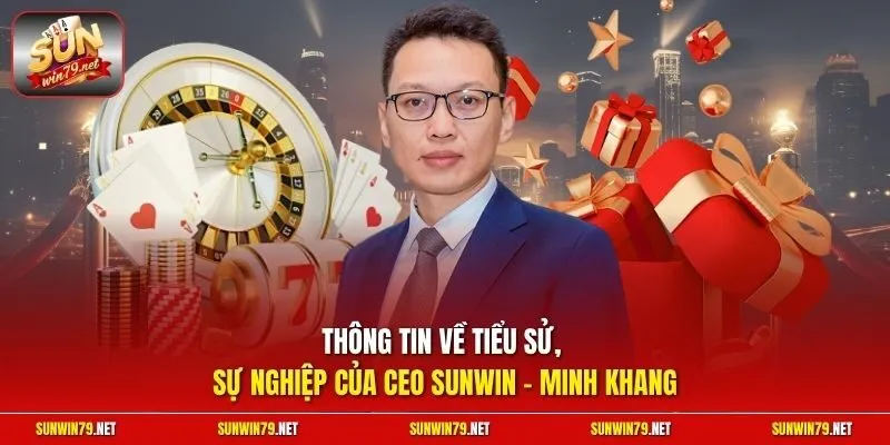 Thông tin về tiểu sử, sự nghiệp của CEO Sunwin - Minh Khang