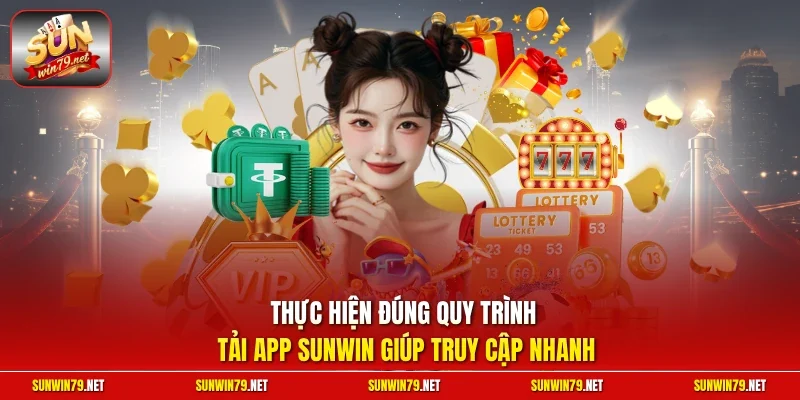 Thực hiện đúng quy trình tải app SUNWIN giúp truy cập nhanh 