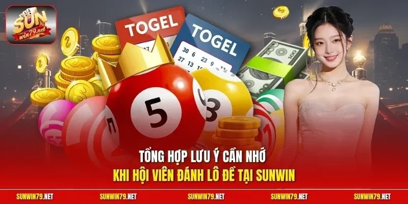Tổng hợp lưu ý cần nhớ khi hội viên đánh lô đề tại SUNWIN