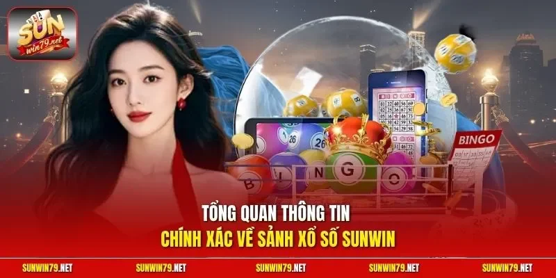 Tổng quan thông tin chính xác về sảnh xổ số SUNWIN